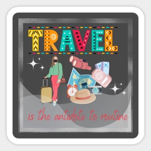 Travel is the antidote to routine Sticker